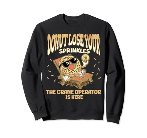 Construction de citation drôle de donut d'opérateur de grue Sweatshirt