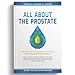 Ben's Natural Health All About the Prostate Book Guide to Lowering PSA Naturally and Reversing BPH, Updated & Expanded 11th Edition