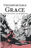 Uncomfortable Grace: The Mystery of Suffering B09K1WDCDM Book Cover