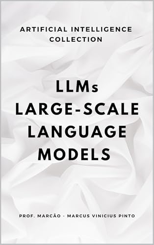 LLMS - LARGE-SCALE LANGUAGE MODELS (ARTIFICIAL INTELLIGENCE AND T...