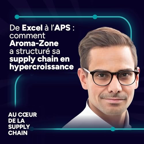 #16 - De Excel &agrave; l&rsquo;APS : comment Aroma-Zone a structur&eacute; sa supply chain en hypercroissance copertina