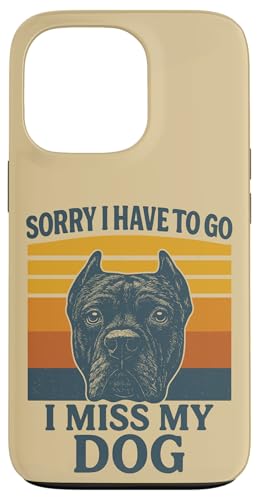 Sorry I Have To Go I Miss My Dog  R\ g X}zP[X iPhone 13 Pro p