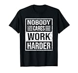 Nobody Cares Work Harder