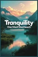 One Word Word Search - Tranquility: A Minimalist Word Search to Calm the Mind — Find ‘Tranquility’ on Every Page B0F6D26R3W Book Cover