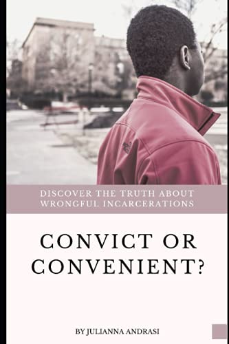 Convict or Convenient?: Discover the Truth About Wrongful Incarcerations