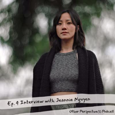 Ep4 Shifting Perspectives through Filmmaking with Jeannie Nguyen
