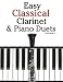 Easy Classical Clarinet & Piano Duets: Featuring music of Vivaldi, Mozart, Handel and other composers
