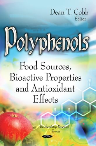 Polyphenols: Food Sources, Bioactive Properties and Antioxidant Effects (Biochemistry Research Trends)