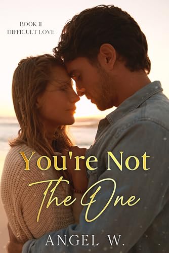 You're Not The One (Book 2 of Difficult Love)