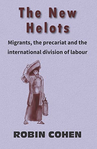 The New Helots: Migrants, the precariat and the international division of labour