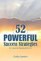 52 Powerful Success Strategies: To Ignite Productivity 0996672206 Book Cover