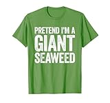 Pretend Im A Giant Seaweed Shirts