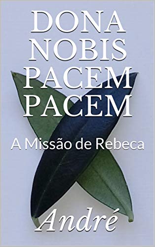 DONA NOBIS PACEM PACEM: A Missão de Rebeca