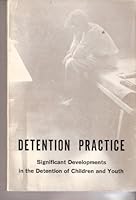 Detention Practice; Significant Developments in the Detention of Children and Youth B0029WN5KY Book Cover