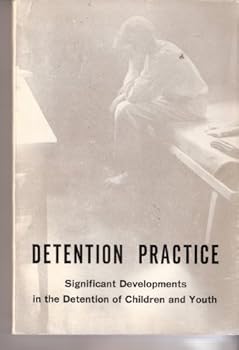 Unknown Binding Detention Practice; Significant Developments in the Detention of Children and Youth Book