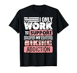 Solo Trabajo para financiar mi adicción al Ciclismo Camiseta