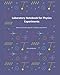 Laboratory Notebook For Physics Experiments: Record And Analyze Data For 15 Physics Experiments