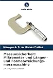 längenmessgerät kappsäge  Messunsicherheit: Mikrometer und Längen- und Formabweichungs-messmaschine: Ein kompletter Leitfaden