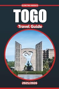 Togo Travel Guide 2025-2026: Culture, Local Cuisine, Must-See Attractions, and Travel Itineraries for Lomé and the Regions of West Africa