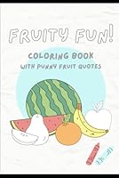 Fruity Fun: Coloring Book B0F6D1GMLN Book Cover