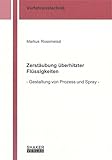  Zerstäubung überhitzter Flüssigkeiten: - Gestaltung von Prozess und Spray - (Berichte aus der Verfahrenstechnik)