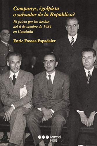 Portada de Companys, ¿golpista o salvador de la República?: El juicio por los hechos del 6 de octubre de 1934 en Cataluña