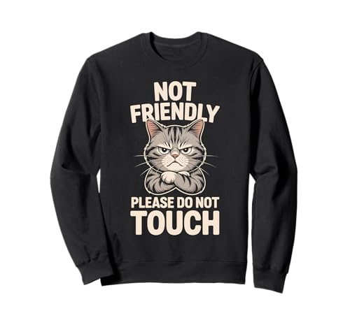 Funny Angry Cat "Not Friendly Please Do Not Touch" Sudadera