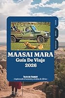 GUÍA DE VIAJE MAASAI MARA 2026: Tu aventura completa de safari por Kenia hacia la Gran Migración, la fauna de los Big Five, los lodges de lujo, la ... y consejos privilegiados. (Spanish Edition) B0H2SCXY9W Book Cover