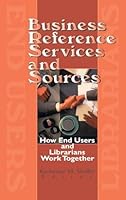 Business Reference Services and Sources: How End Users and Librarians Work Together 0789003597 Book Cover