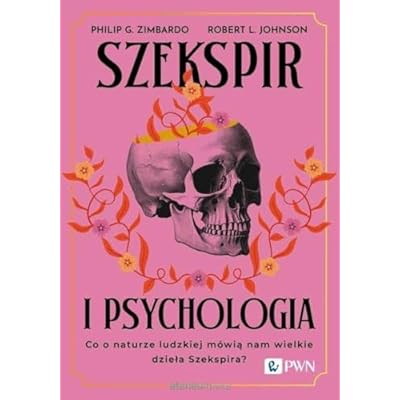 Szekspir i psychologia: Co o naturze ludzkiej m&oacute;wią nam wielkie dzieła Szekspira?