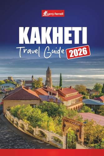 KAKHETI TRAVEL GUIDE 2026: Discover Vineyards, Wine Tours, Scenic Villages, Local Cuisine, and Top Things to Do in Georgia