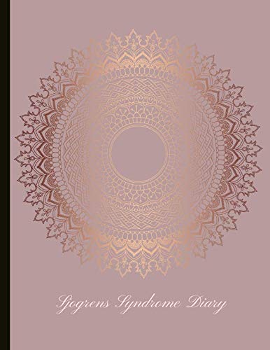 Sjogrens Syndrome Diary: Beautiful Journal for Sjogrens (SjS) With Pain and Fatigue Trackers, Symptom Logs, Journal Pages, Quotes, Mindfulness Exercises, Gratitude Prompts and more.