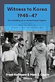 Witness to Korea 1945–47: The Unfolding of an Authoritarian Regime (Asia Research Series)
