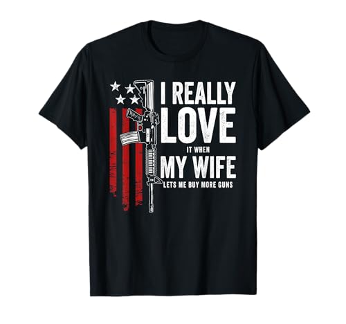Realmente me encanta cuando mi esposa me permite comprar más armas marido Camiseta