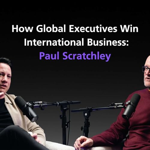 How Global Executives Win International Business: Paul Scratchley