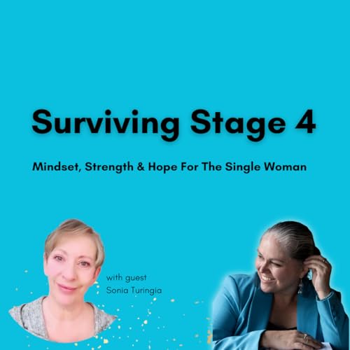 Surviving Stage 4: Mindset, Strength & Hope For The Single Woman with Sonia Turingia cover art