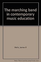 The Marching Band in Contemporary Music Education 0879891017 Book Cover