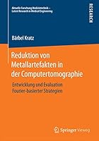 Reduktion Von Metallartefakten in Der Computertomographie: Entwicklung Und Evaluation Fourier-Basierter Strategien 3658084200 Book Cover