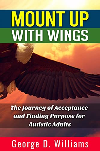 Mount Up With Wings: The Journey of Acceptance And Finding Purpose For Autistic Adults
