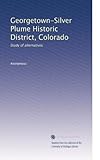  Georgetown-Silver Plume Historic District, Colorado: Study of alternatives