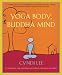 Yoga Body, Buddha Mind: A Complete Manual for Physical and Spiritual Well-Being from the Founder of the Om Yoga Center