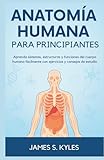 anatomia humana pdf libro  ANATOMÍA HUMANA PARA PRINCIPIANTES: Aprenda sistemas, estructuras y funciones del cuerpo humano fácilmente con ejercicios y consejos de estudio