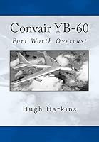 Convair Yb-60: Fort Worth Overcast 1519690711 Book Cover