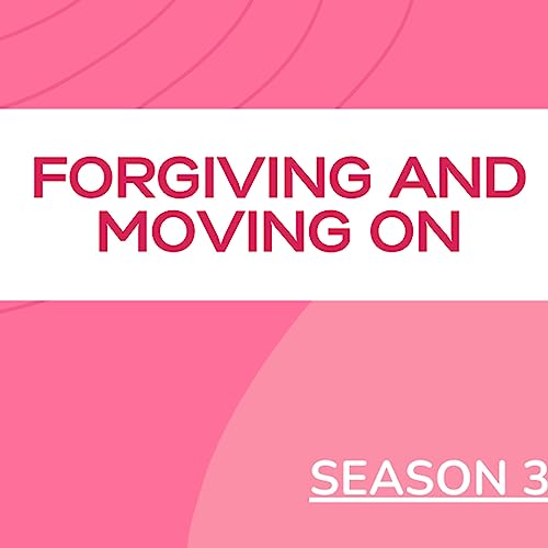S3 Episode 12 (Part 1): Forgiving and Moving On