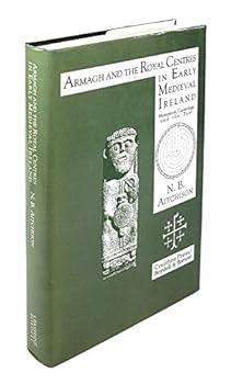 Hardcover Armagh and the Royal Centres in Early Medieval Ireland: Monuments, Cosmology, and the Past Book