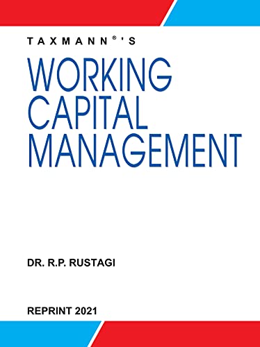 Taxmann�s Working Capital Management � Comprehensive & Authentic book along-with Points to Remember, Graded Illustrations, Objective & Multiple Choice Questions, Assignments, Problems & Case Studies [Paperback] Dr. R.P. Rustagi
