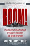 Boom!: Leadership that Breaks Barriers, Challenges Convention, and Ignites Innovation
