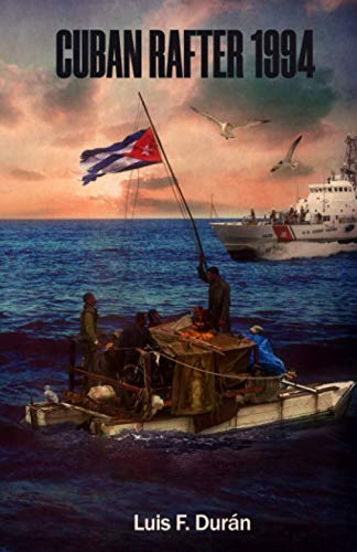 CUBAN RAFTER 1994: Memories of a resurrection journey from hell.