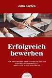 Erfolgreich bewerben von Anschreiben über Lebenslauf bis zum Vorstellungsgespräch - überzeuge jeden Personaler:  ...