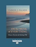 On the Brink of Everything: Grace, Gravity, and Getting Old (Large Print 16pt)